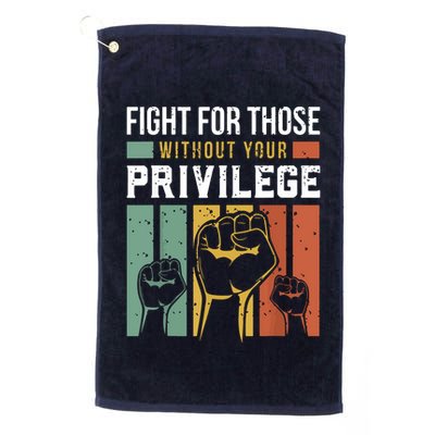 Human Rights Equality Fight For Those Without Your Privilege Golf Towel