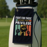 Human Rights Equality Fight For Those Without Your Privilege Golf Towel