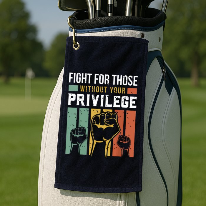 Human Rights Equality Fight For Those Without Your Privilege Golf Towel