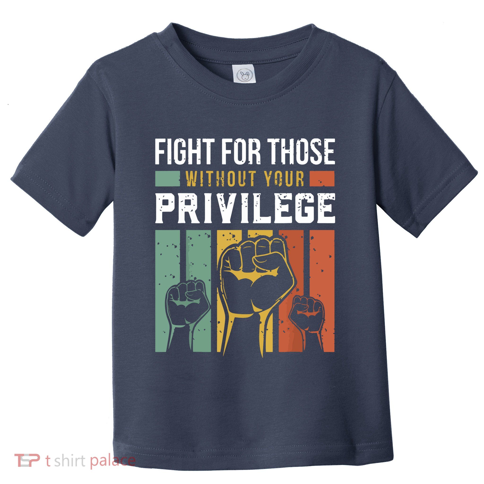 Human Rights Equality Fight For Those Without Your Privilege Toddler T-Shirt