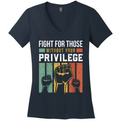 Human Rights Equality Fight For Those Without Your Privilege Women's V-Neck T-Shirt