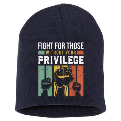 Human Rights Equality Fight For Those Without Your Privilege Short Acrylic Beanie