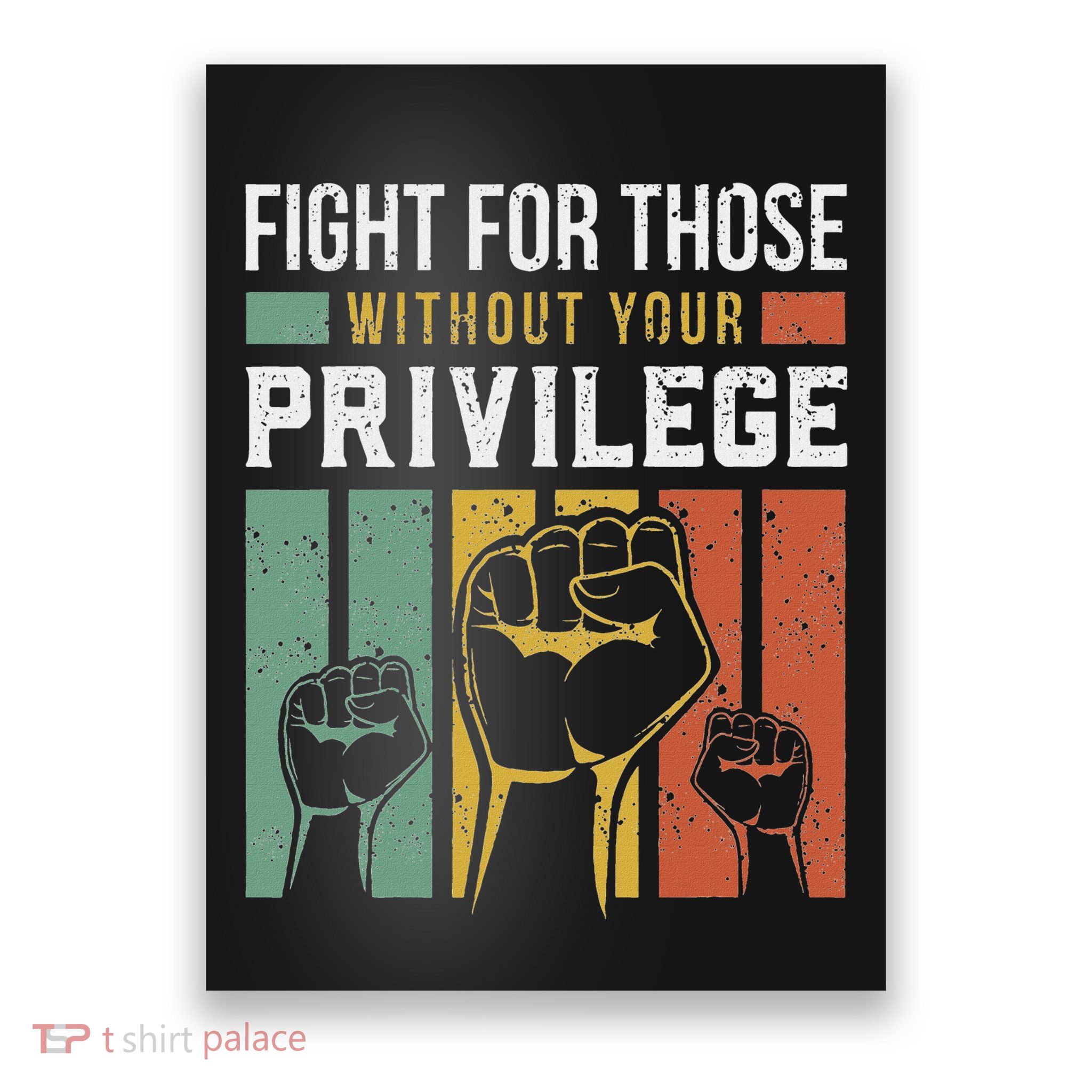 Human Rights Equality Fight For Those Without Your Privilege Poster