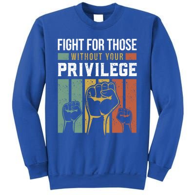 Hu Rights Equality Fight For Those Without Your Privilege Meaningful Gift Sweatshirt