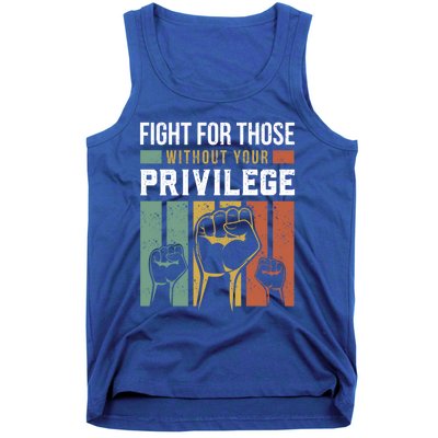 Hu Rights Equality Fight For Those Without Your Privilege Meaningful Gift Tank Top