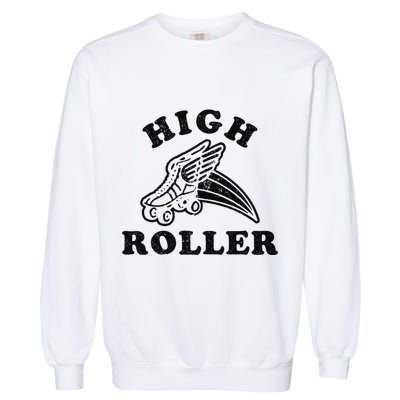High Roller Funny Roller Skating Meme Garment-Dyed Sweatshirt