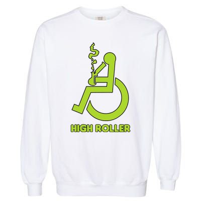 High Roller Funny Joke For People In A Wheelchair Garment-Dyed Sweatshirt