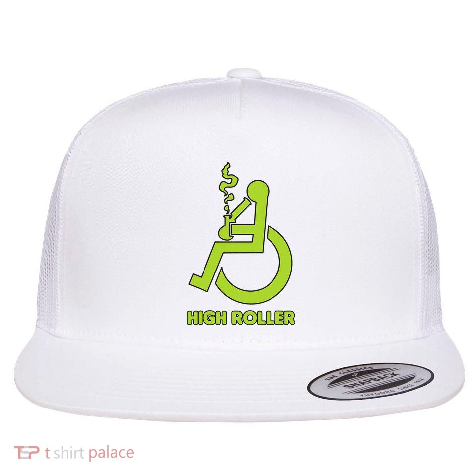 High Roller Funny Joke For People In A Wheelchair Flat Bill Trucker Hat