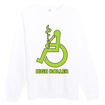 High Roller Funny Joke For People In A Wheelchair Premium Crewneck Sweatshirt