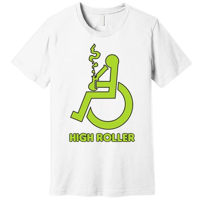 High Roller Funny Joke For People In A Wheelchair Premium T-Shirt