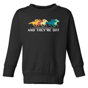 Horse Racing Funny And TheyRe Off Horse Racing Toddler Sweatshirt