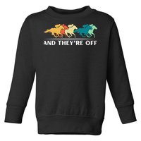 Horse Racing Funny And TheyRe Off Horse Racing Toddler Sweatshirt