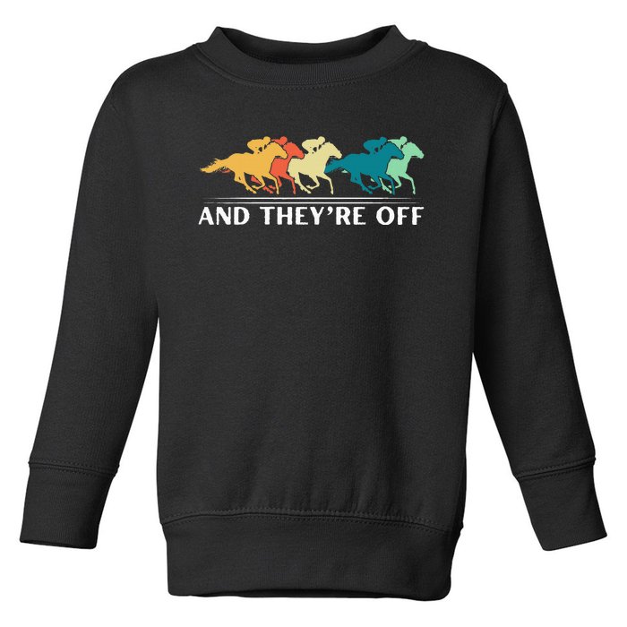 Horse Racing Funny And TheyRe Off Horse Racing Toddler Sweatshirt