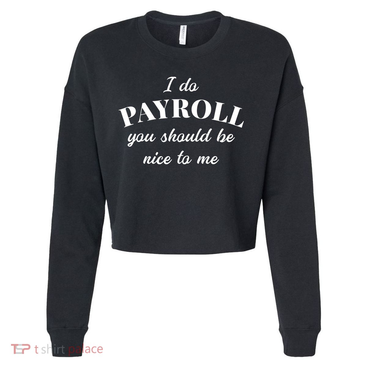 Human Resources Funny Quote Payroll Be Nice Manager Finance Cropped Pullover Crew