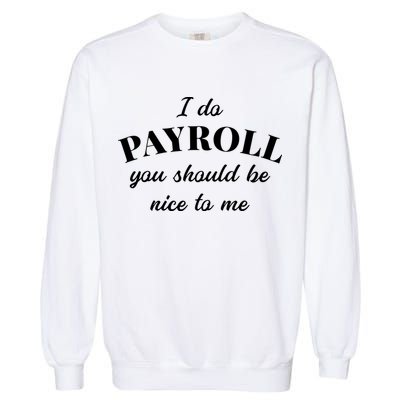 Human Resources Funny Quote Payroll Be Nice Manager Finance Garment-Dyed Sweatshirt