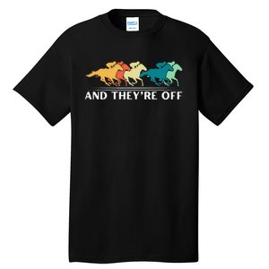 Horse Racing Funny And TheyRe Off Horse Racing Tall T-Shirt