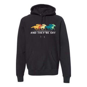 Horse Racing Funny And TheyRe Off Horse Racing Premium Hoodie