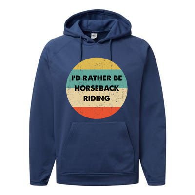 Horseback Rider Great Gift I'd Rather Be Horseback Riding Funny Gift Performance Fleece Hoodie