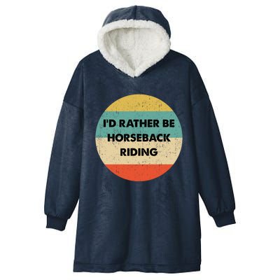 Horseback Rider Great Gift I'd Rather Be Horseback Riding Funny Gift Hooded Wearable Blanket