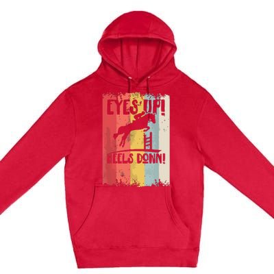 Horse Riding Gift Eyes Up Heels Down Equestrian Sports Premium Pullover Hoodie