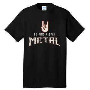 Hard Rock Heavy Metal Be Kind And Stay Metal Tall T-Shirt