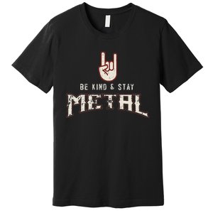 Hard Rock Heavy Metal Be Kind And Stay Metal Premium T-Shirt