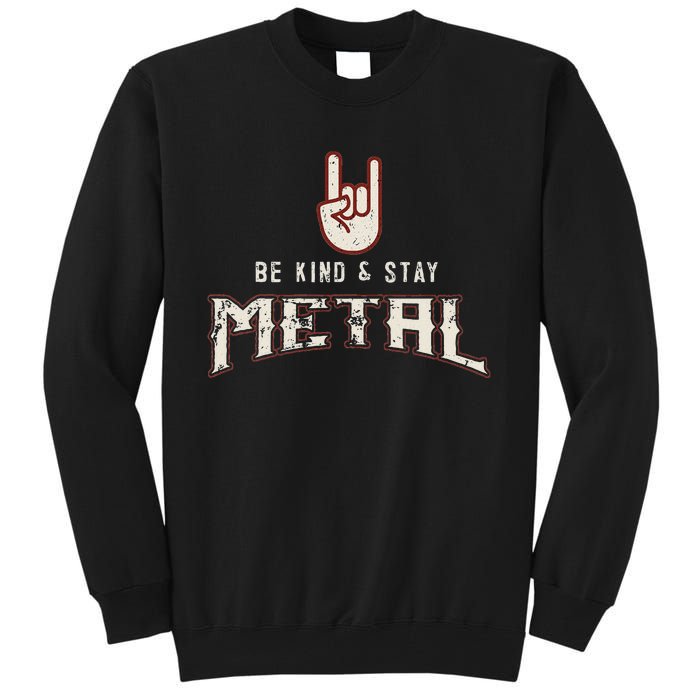 Hard Rock Heavy Metal Be Kind And Stay Metal Tall Sweatshirt