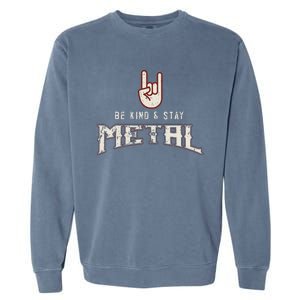 Hard Rock Heavy Metal Be Kind And Stay Metal Garment-Dyed Sweatshirt