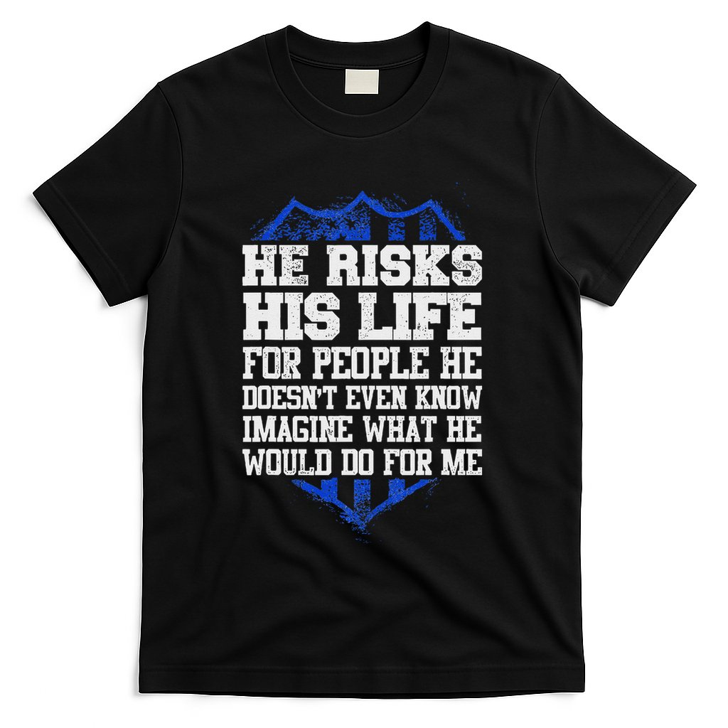 He Risks His Life Police Girlfriend Wife Cop T-Shirt