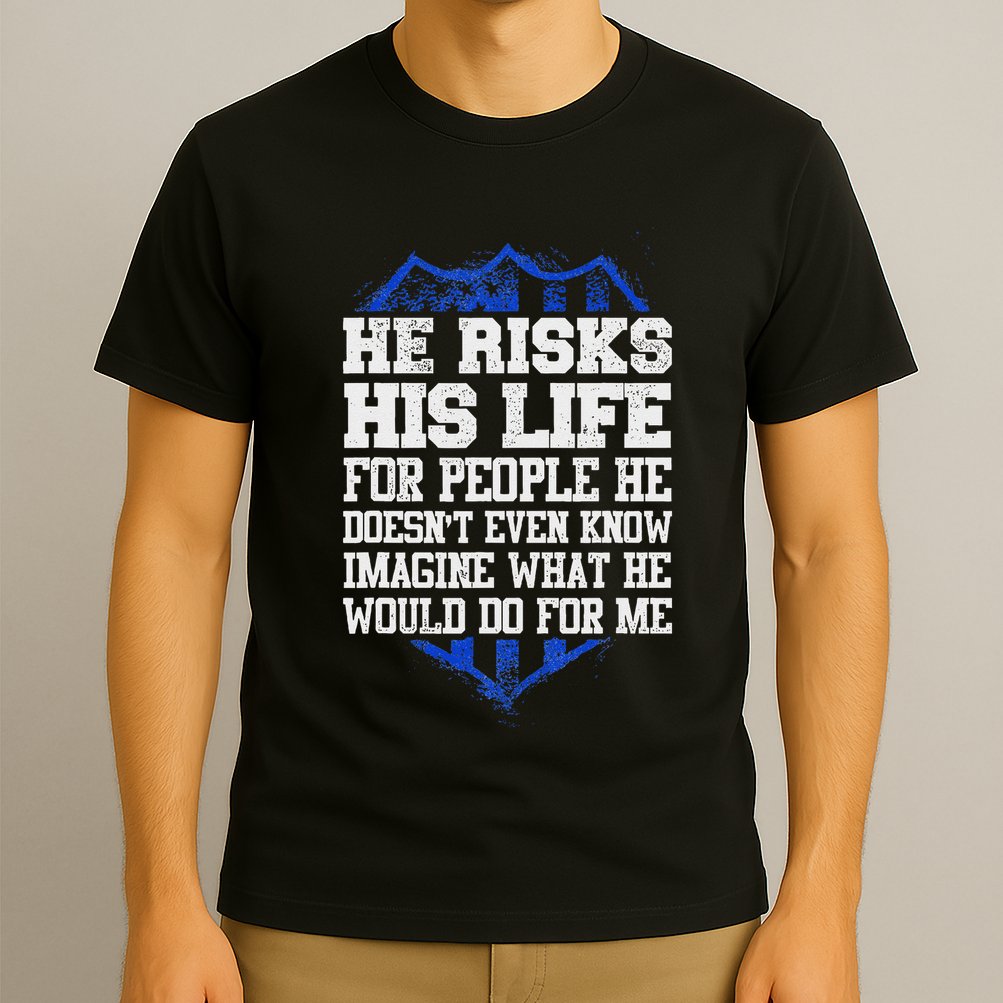 He Risks His Life Police Girlfriend Wife Cop T-Shirt