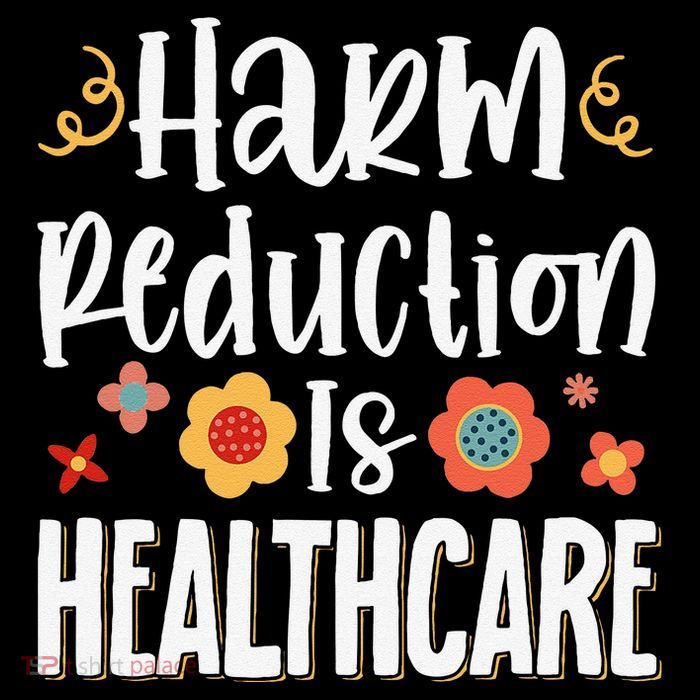 Harm Reduction Is Healthcare T-Shirt