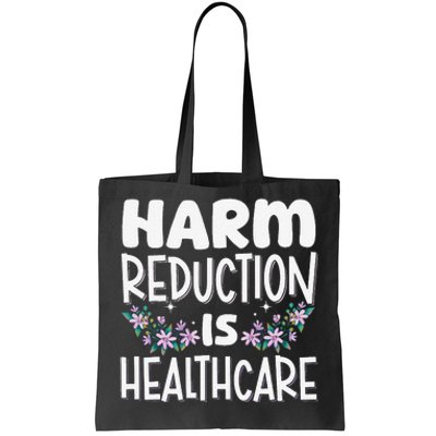 Harm Reduction Is Healthcare Tote Bag