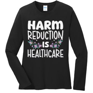 Harm Reduction Is Healthcare Ladies Long Sleeve Shirt