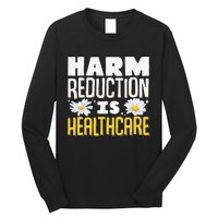 Harm Reduction Is Healthcare Long Sleeve Shirt