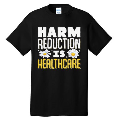 Harm Reduction Is Healthcare Tall T-Shirt