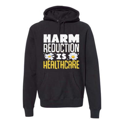 Harm Reduction Is Healthcare Premium Hoodie