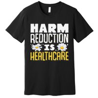 Harm Reduction Is Healthcare Premium T-Shirt