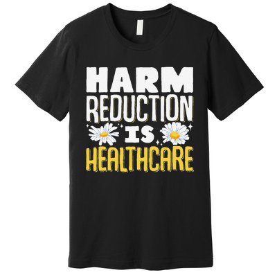 Harm Reduction Is Healthcare Premium T-Shirt