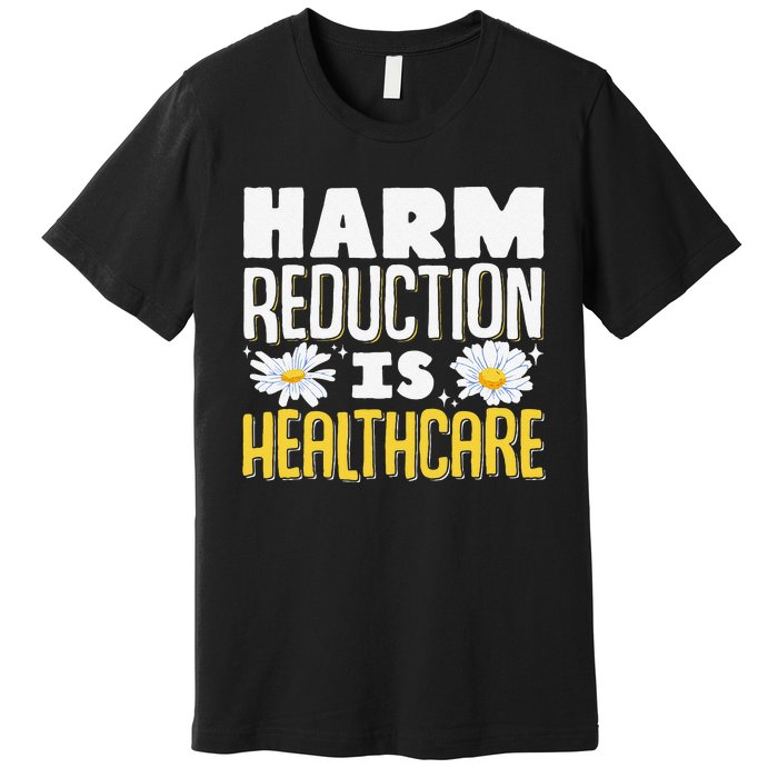 Harm Reduction Is Healthcare Premium T-Shirt