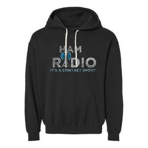 Ham Radio Its A Contact Sport Funny Ham Radio Garment-Dyed Fleece Hoodie