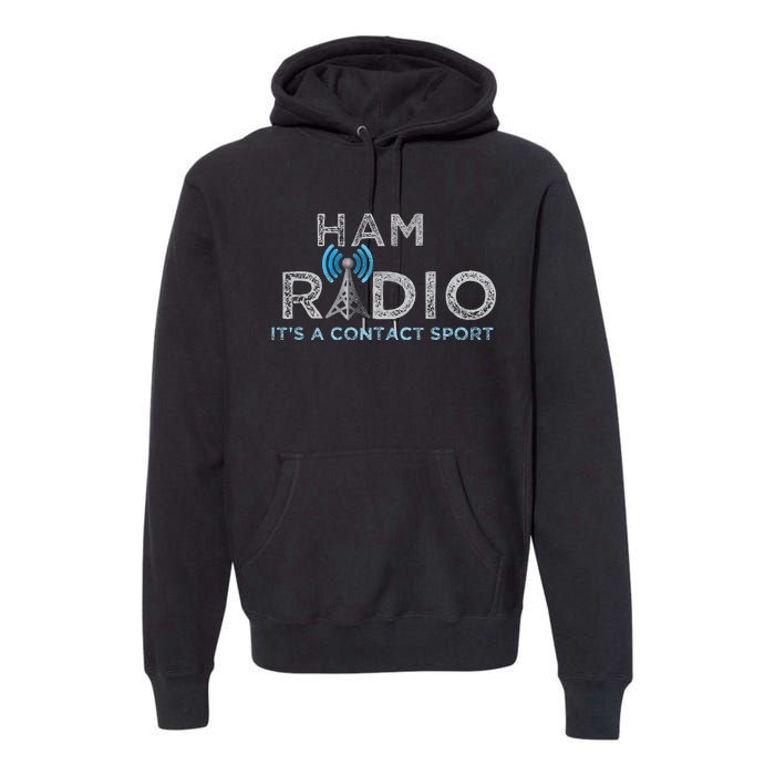 Ham Radio Its A Contact Sport Funny Ham Radio Premium Hoodie