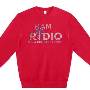 Ham Radio Its A Contact Sport Funny Ham Radio Premium Crewneck Sweatshirt