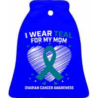 Heart Ribbon I Wear Teal For My Mom Ovarian Cancer Awareness Cool Gift Ceramic Bell Ornament