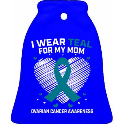 Heart Ribbon I Wear Teal For My Mom Ovarian Cancer Awareness Cool Gift Ceramic Bell Ornament