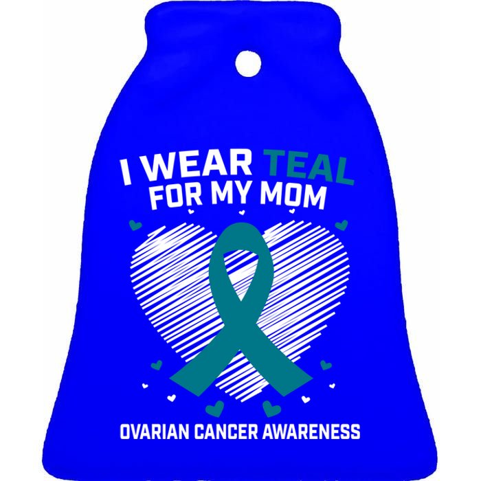 Heart Ribbon I Wear Teal For My Mom Ovarian Cancer Awareness Cool Gift Ceramic Bell Ornament