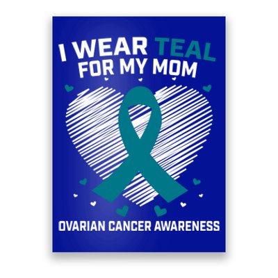 Heart Ribbon I Wear Teal For My Mom Ovarian Cancer Awareness Cool Gift Poster