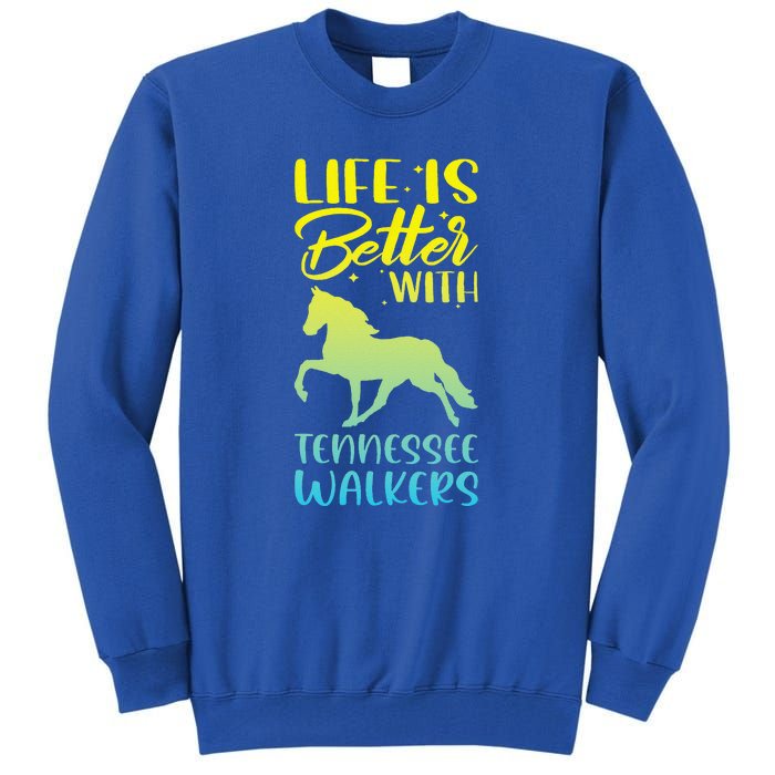 Horse Riding Life Is Better With Tennessee Walkers Tall Sweatshirt