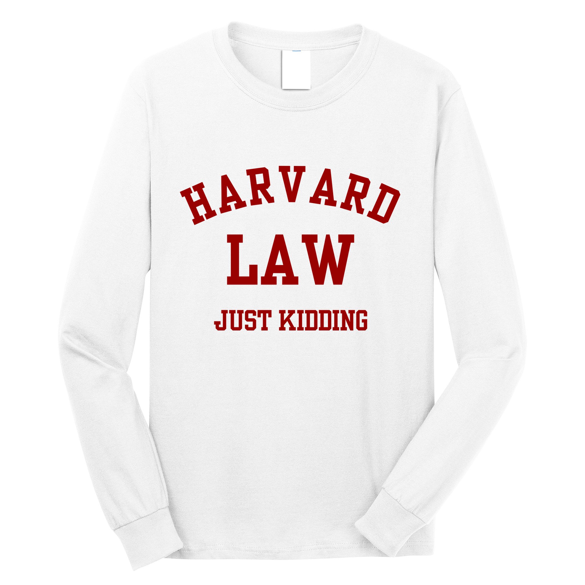Harva Rd Law Just Kidding Long Sleeve Shirt