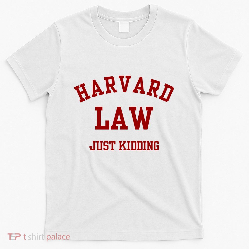 Harva Rd Law Just Kidding T-Shirt