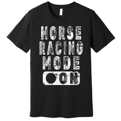 Horse Racing Mode On Equestrian Lover Premium T-Shirt